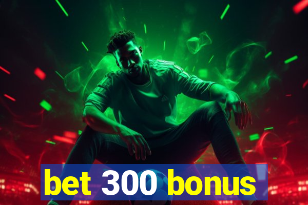 bet 300 bonus